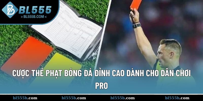 Cược Thẻ Phạt Bóng Đá Đỉnh Cao Dành Cho Dân Chơi Pro