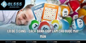 Lô Đề 3 Càng - Cách Đánh Giúp Làm Chủ Được May Mắn